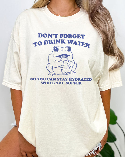 Don't Forget To Drink Water Shirt Natural