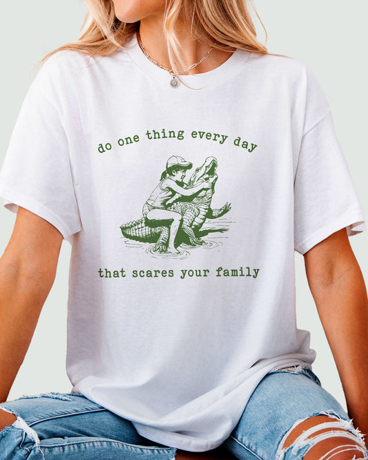 Do One Thing Every Day That Scares Your Family Shirt white