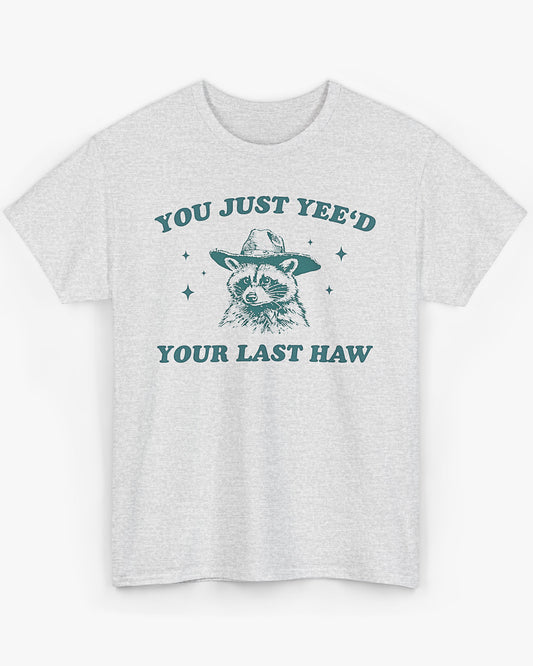 You Just Yeed Your Last Haw Cowboy Raccoon Shirt