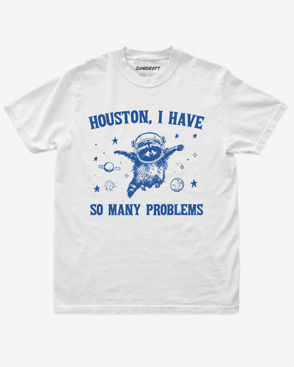 Houston I Have So Many Problems shirt in white with funny racoon astronaut graphic