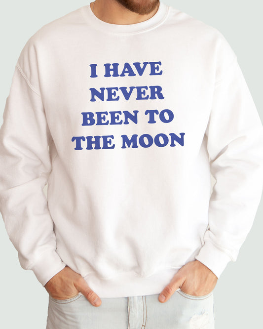 I Have Never Been To The Moon Sweatshirt white
