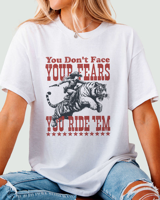 You Don't Face Your Fears You Ride Them Shirt