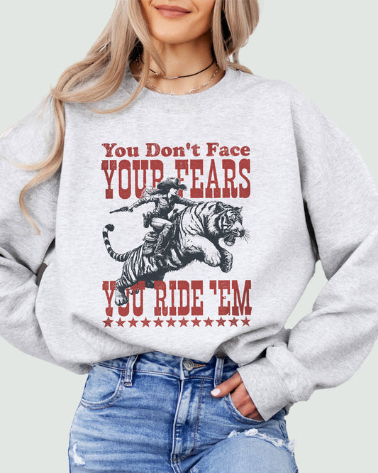 You Don't Face Your Fears You Ride Them Sweatshirt