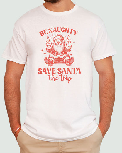 Be Naughty Save Santa The Trip Shirt white