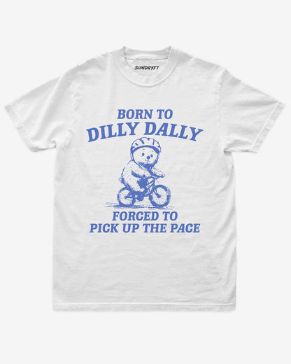 Born To Dilly Dally Forced To Pick Up The Pace shirt in white with bear riding bicycle graphic