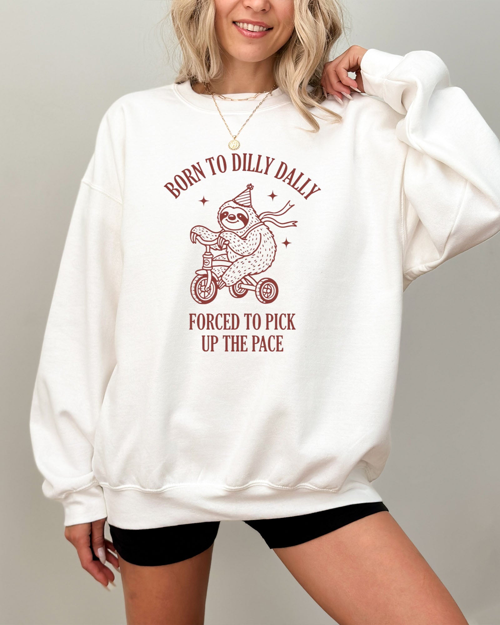Born To Dilly Dally Forced To Pick Up The Pace Sweatshirt - White