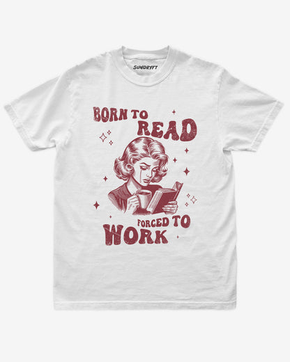 Born To Read Forced To Work shirt in white with retro graphic of crying woman reading a book