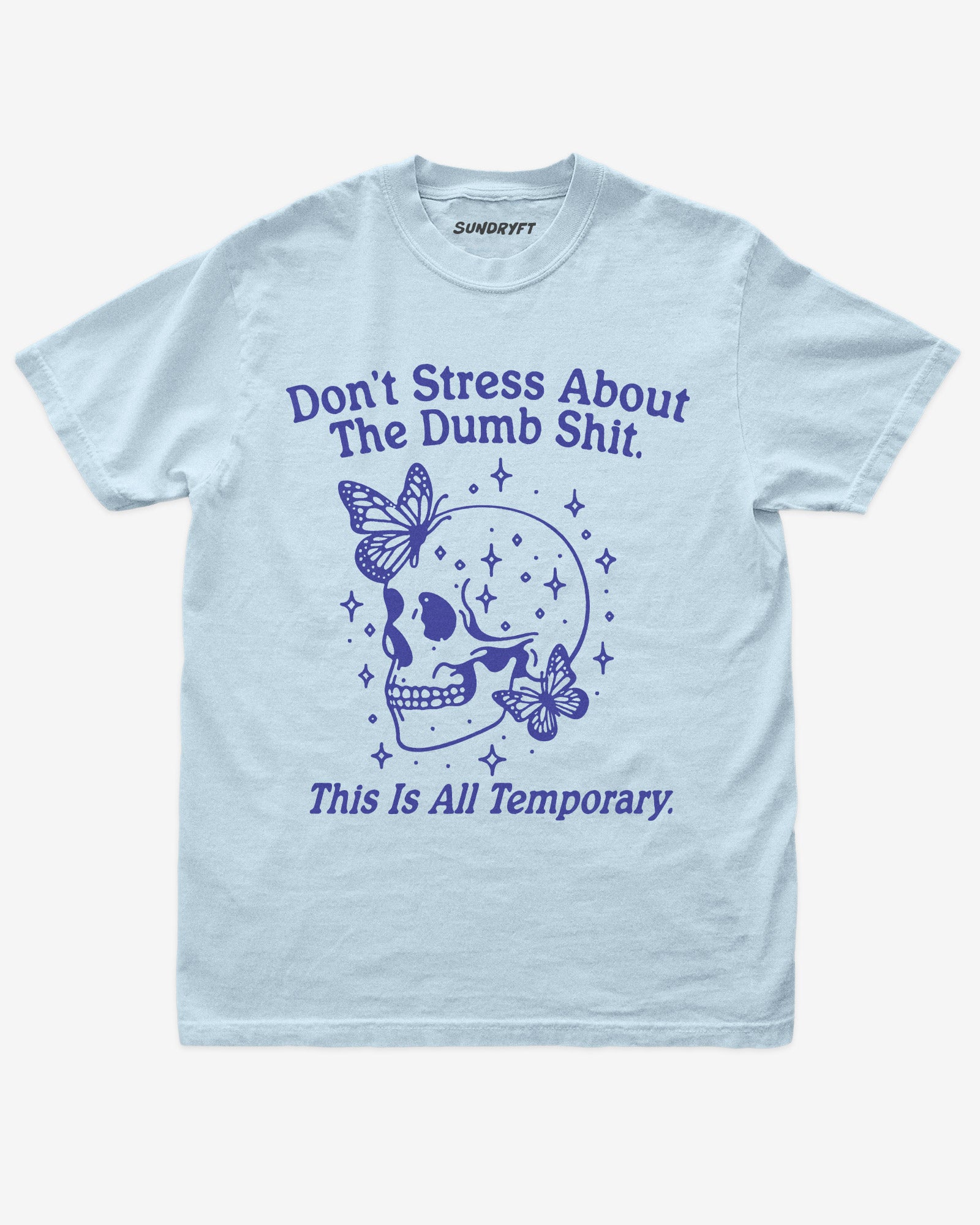 “Don’t Stress About The Dumb Shit This Is All Temporary” funny positive reminder shirt flat lay in chambray.