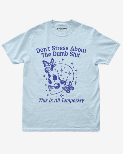 “Don’t Stress About The Dumb Shit This Is All Temporary” funny positive reminder shirt flat lay in chambray.