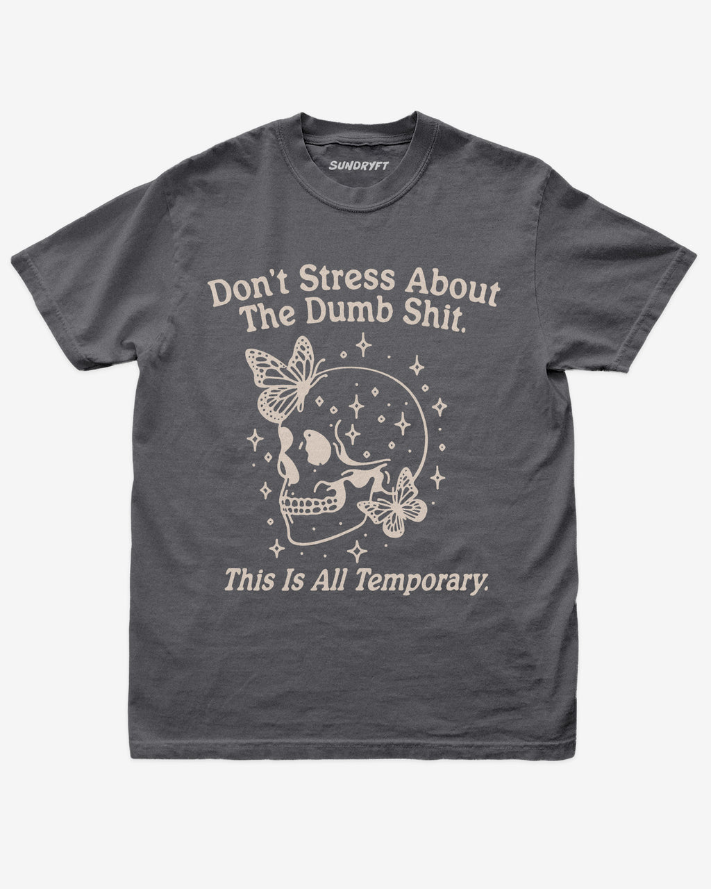 “Don’t Stress About The Dumb Shit This Is All Temporary” funny positive reminder shirt flat lay in pepper.