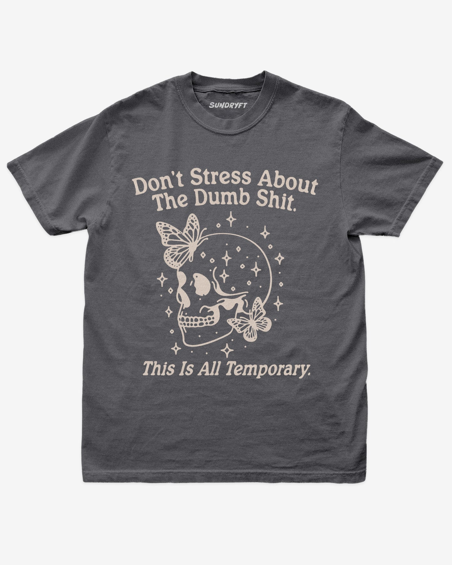 “Don’t Stress About The Dumb Shit This Is All Temporary” funny positive reminder shirt flat lay in pepper.