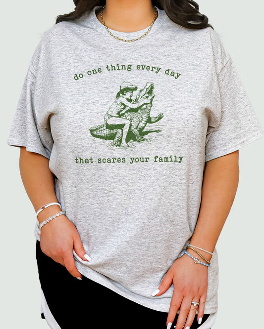 Do One Thing Every Day That Scares Your Family Shirt ash gray