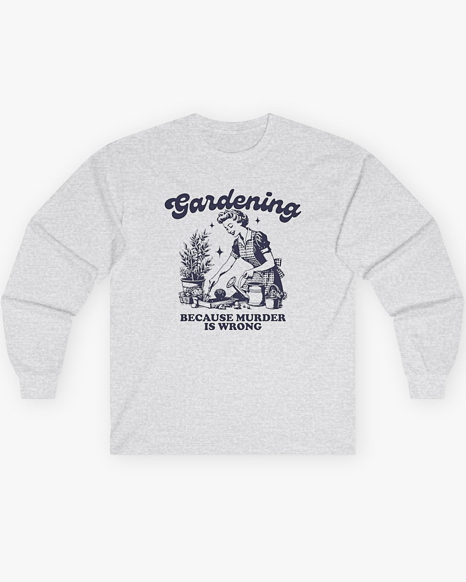 Flat laying ash gray 'Gardening Because Murder Is Wrong' Long Sleeve Tee