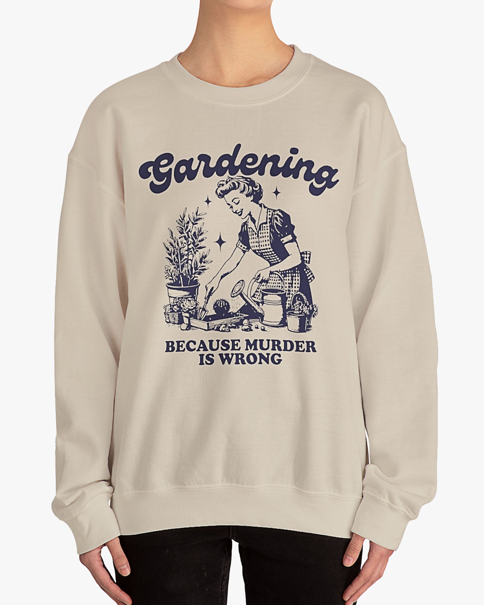 Woman wearing sand beige 'Gardening Because Murder Is Wrong' Sweatshirt