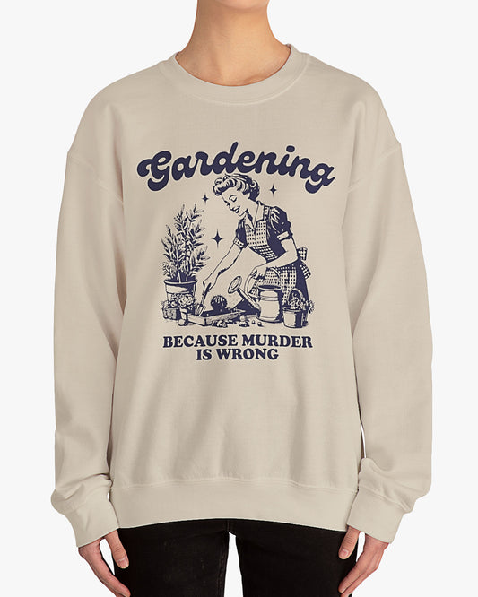 Woman wearing sand beige 'Gardening Because Murder Is Wrong' Sweatshirt