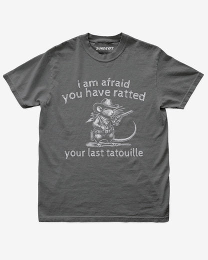 I Am Afraid You Have Ratted Your Last Tatouille shirt in pepper with cowboy rat graphic