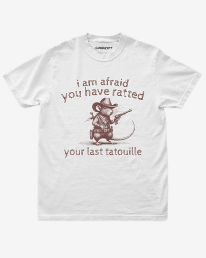 I Am Afraid You Have Ratted Your Last Tatouille shirt in white with cowboy rat graphic