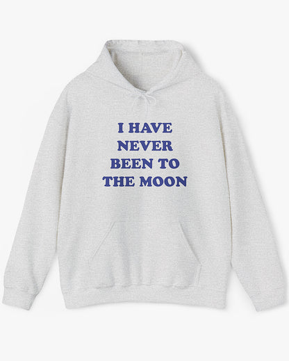 I Have Never Been To The Moon Hoodie