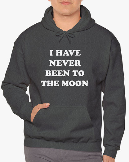 I Have Never Been To The Moon Hoodie