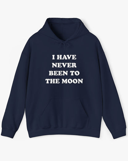 I Have Never Been To The Moon Hoodie