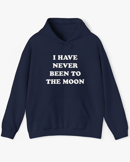 I Have Never Been To The Moon Hoodie