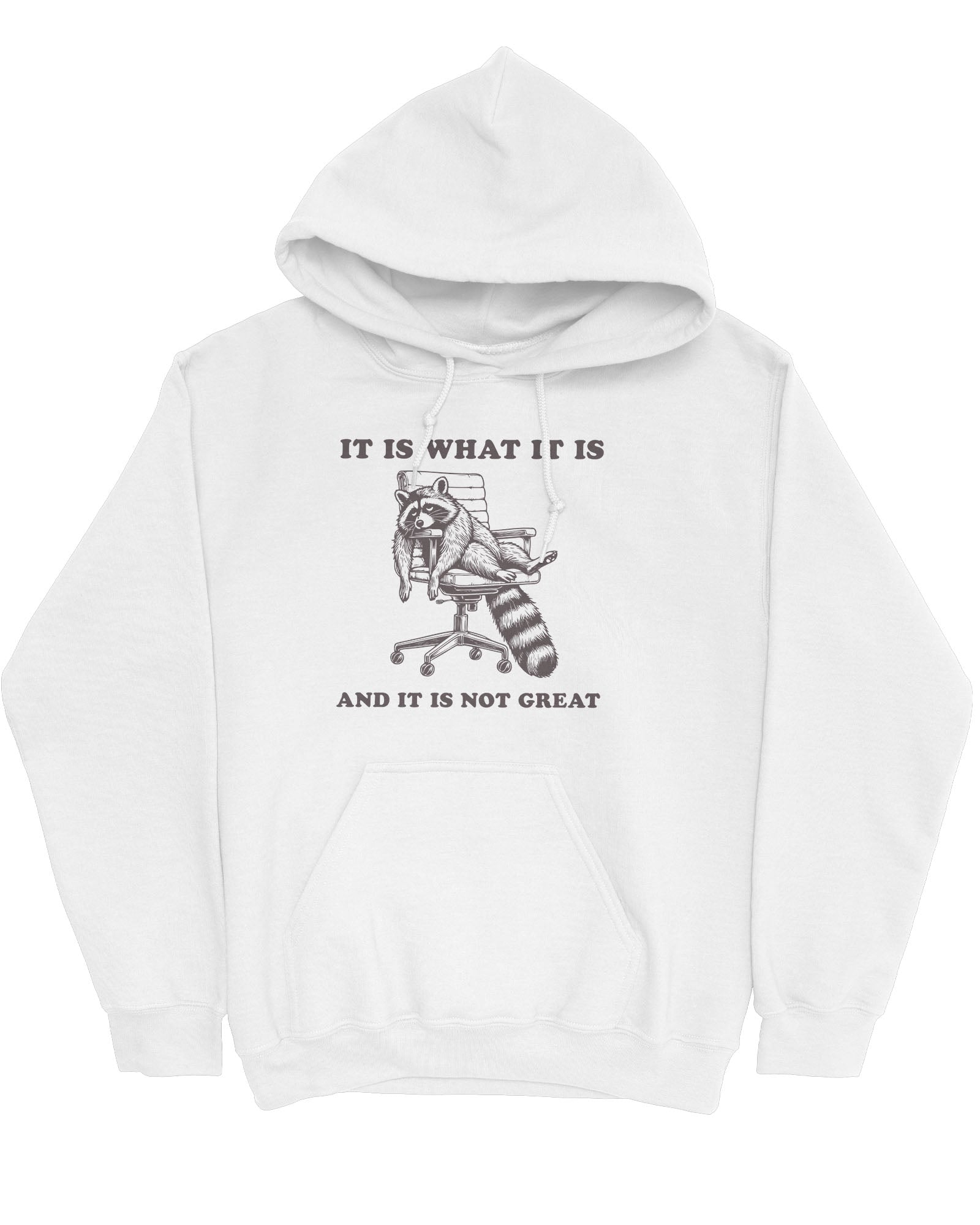 Flat lay of a white 'It Is What It Is And It Is Not Great' hoodie with a funny retro graphic of an exhausted raccoon sitting on a chair.