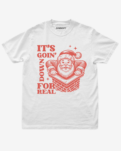 It's Goin' Down For Real shirt in white with Santa in chimney graphic
