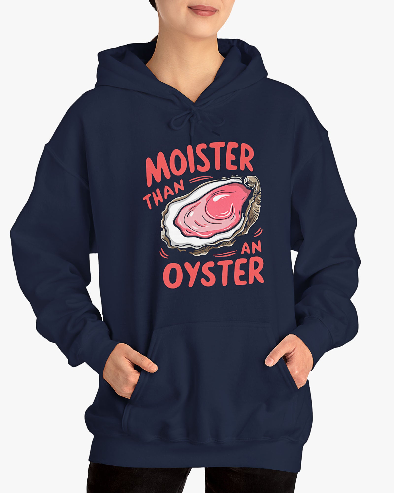 Woman wearing a navy blue 'Moister Than An Oyster' hoodie featuring a funny oyster graphic.