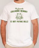Man wearing a funny shirt in white color with the quote "My Favorite Childhood Memory Is Not Paying Bills"