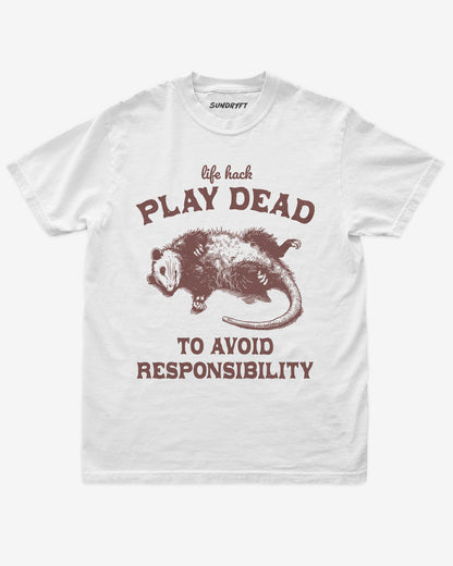 Play Dead To Avoid Responsibility shirt in white with funny opossum playing dead graphic