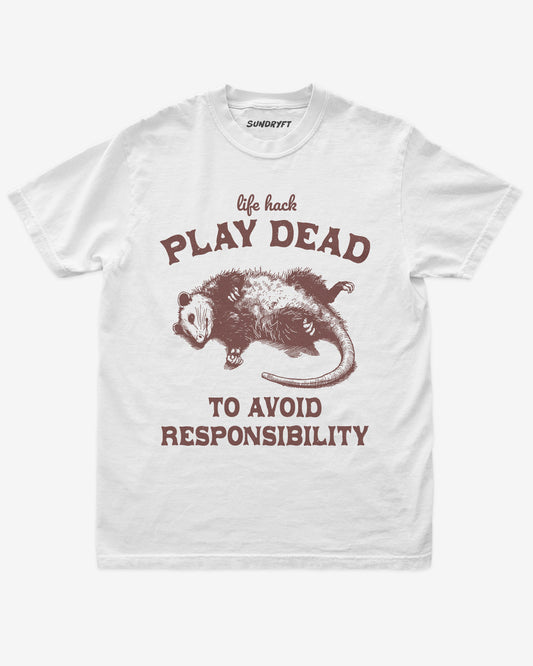 Play Dead To Avoid Responsibility shirt in white with funny opossum playing dead graphic