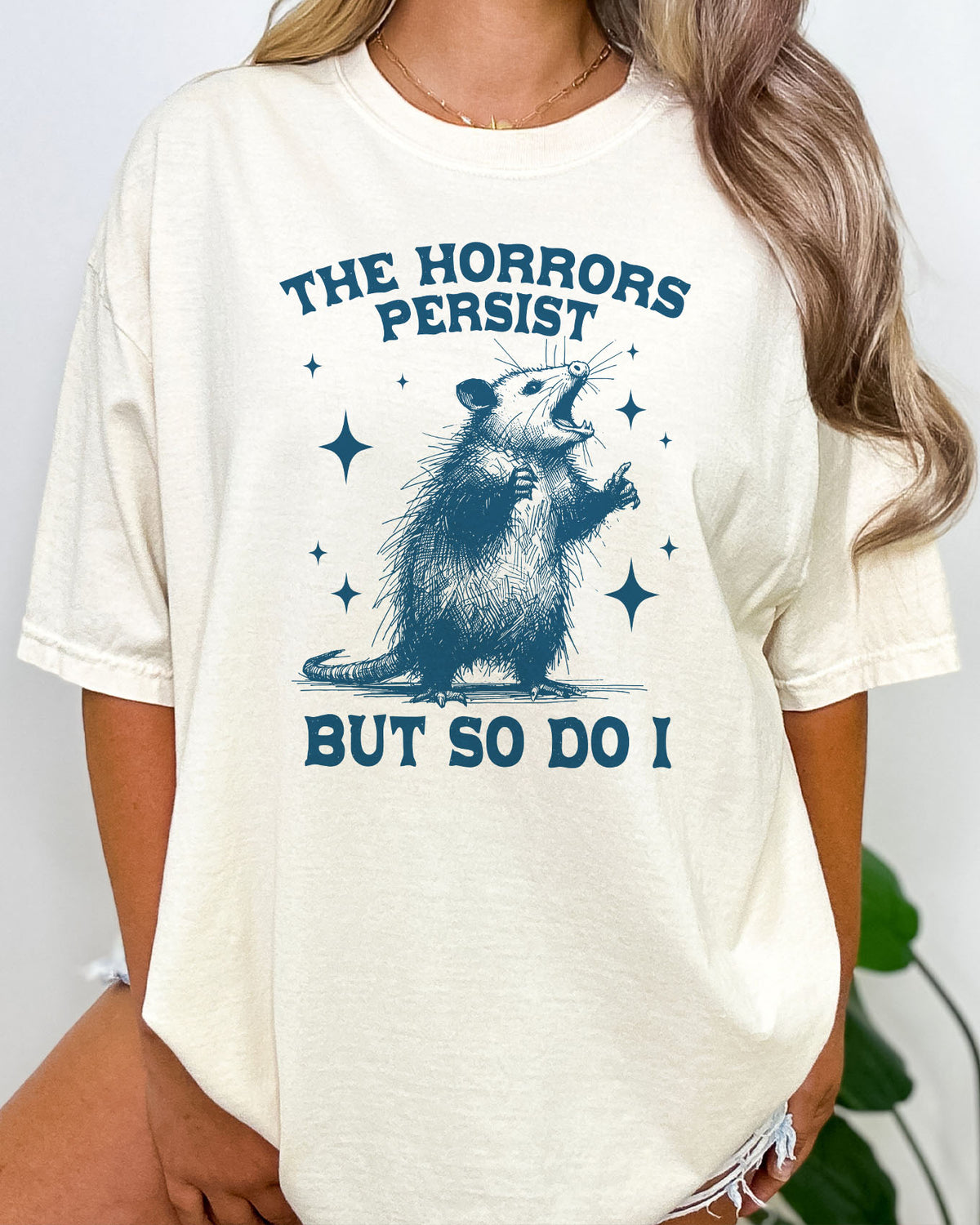 The Horrors Persist, But So Do I Shirt