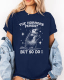 The Horrors Persist, But So Do I Shirt