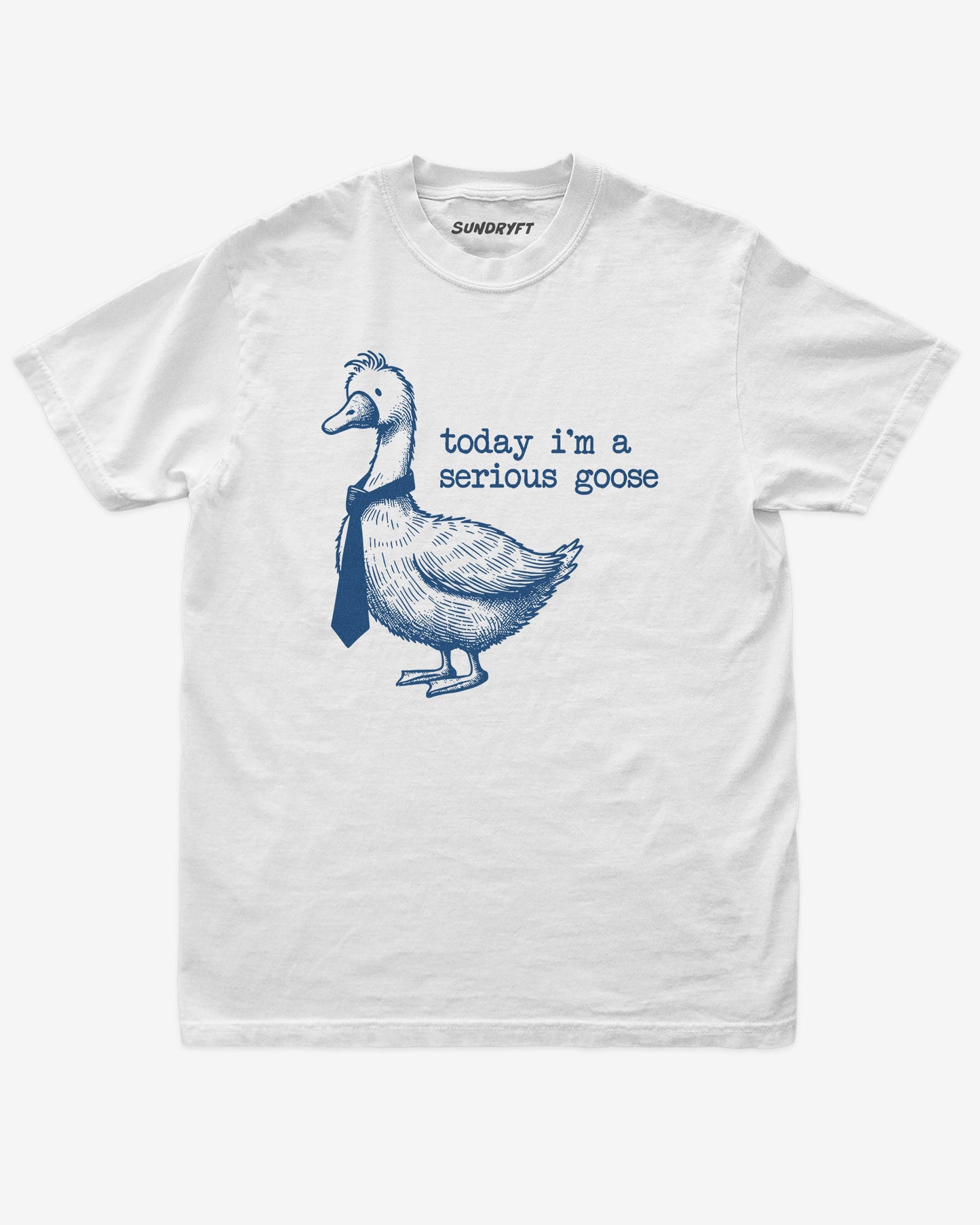 Today I'm A Serious Goose shirt in white