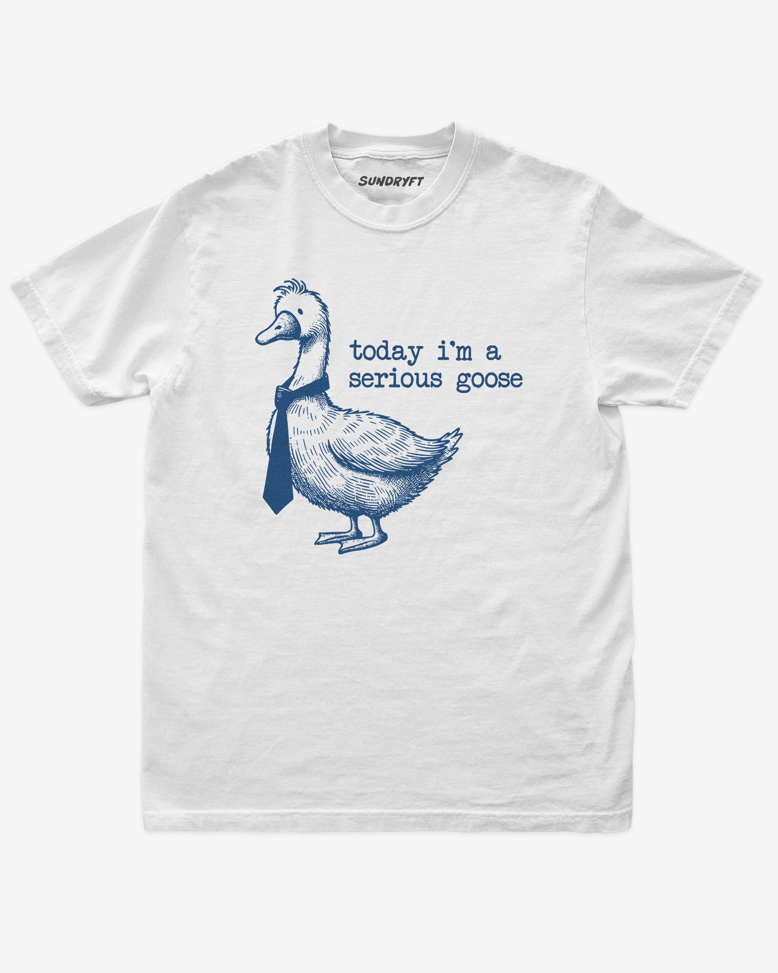 Today I'm A Serious Goose shirt in white