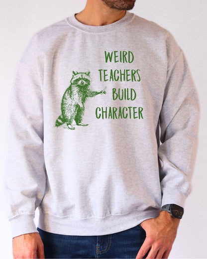 Weird Teachers Build Character Sweatshirt - Ash