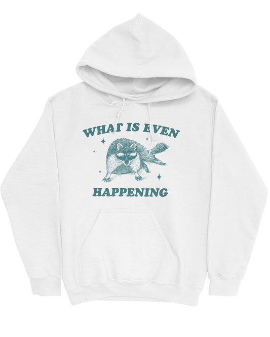 Flat lay of a white-colored 'What Is Even Happening' hoodie featuring a funny retro raccoon graphic.