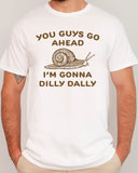 You Guys Go Ahead I'm Gonna Dilly Dally shirt in white color with a retro snale graphic