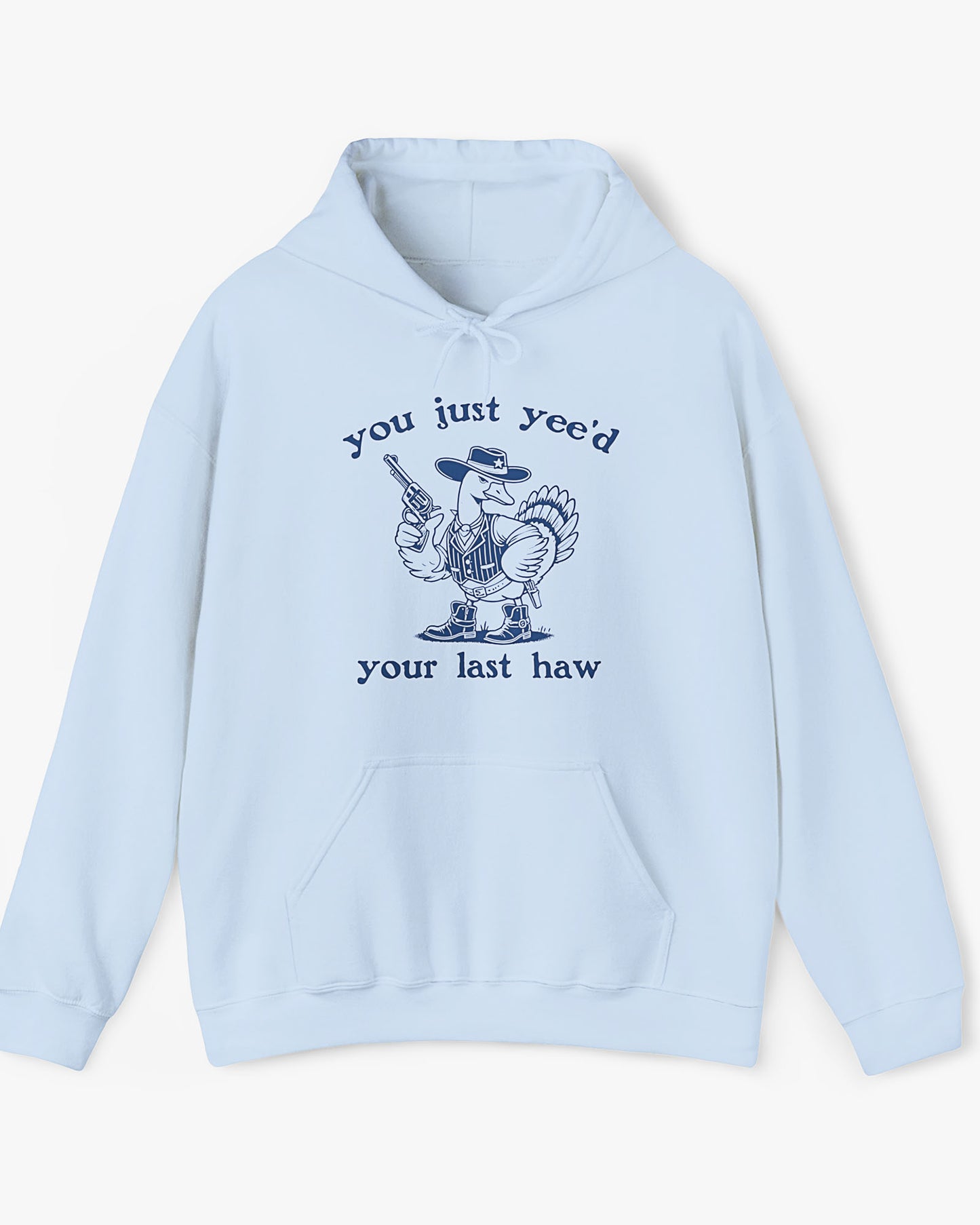 Flat laying light blue 'You Just Yeed Your Last Haw' hoodie with funny retro cowboy goose graphic