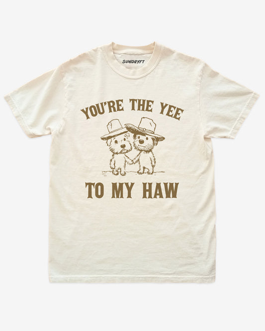 You're The Yee To My Haw shirt in ivory