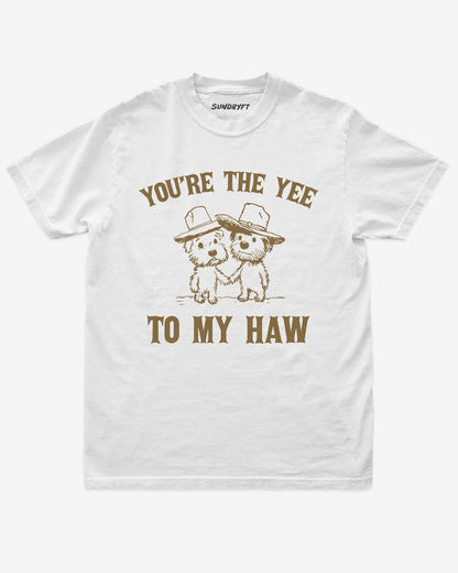 You're The Yee To My Haw shirt in white